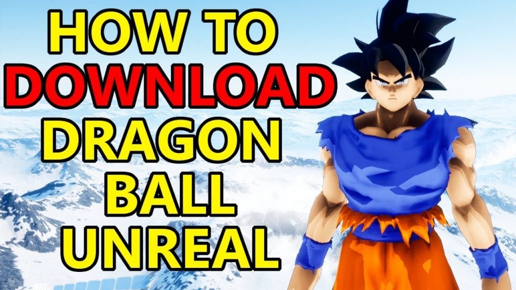 Dragon Ball Unreal How To Download and Install Dragon Ball Unreal