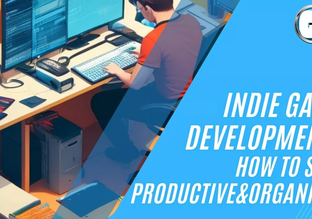 Indie Gamedev: How To Stay Productive & Organized