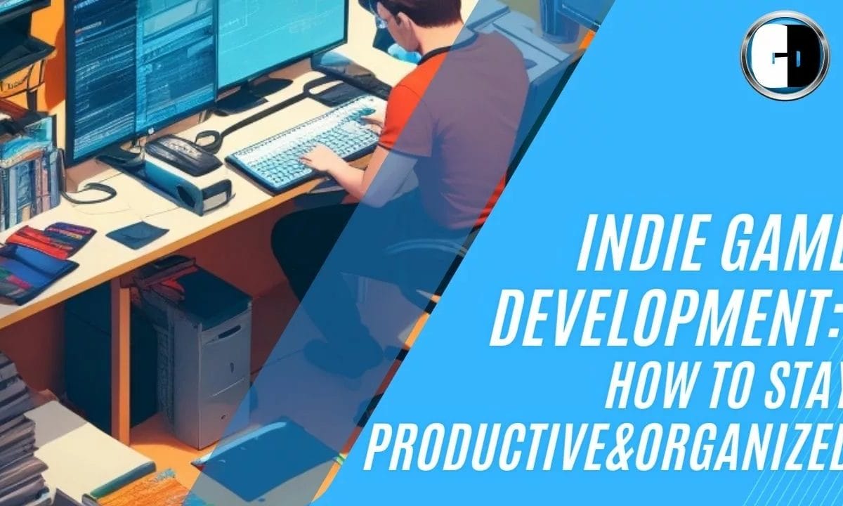 Indie Gamedev: How To Stay Productive & Organized