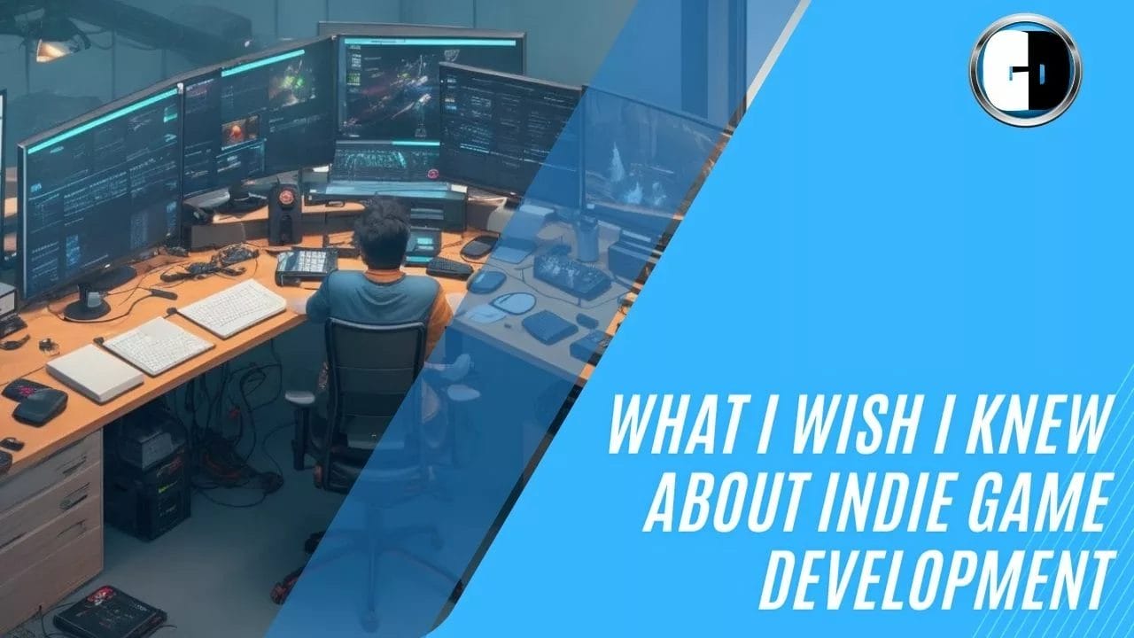 What I Wish I Knew About Indie Game Development