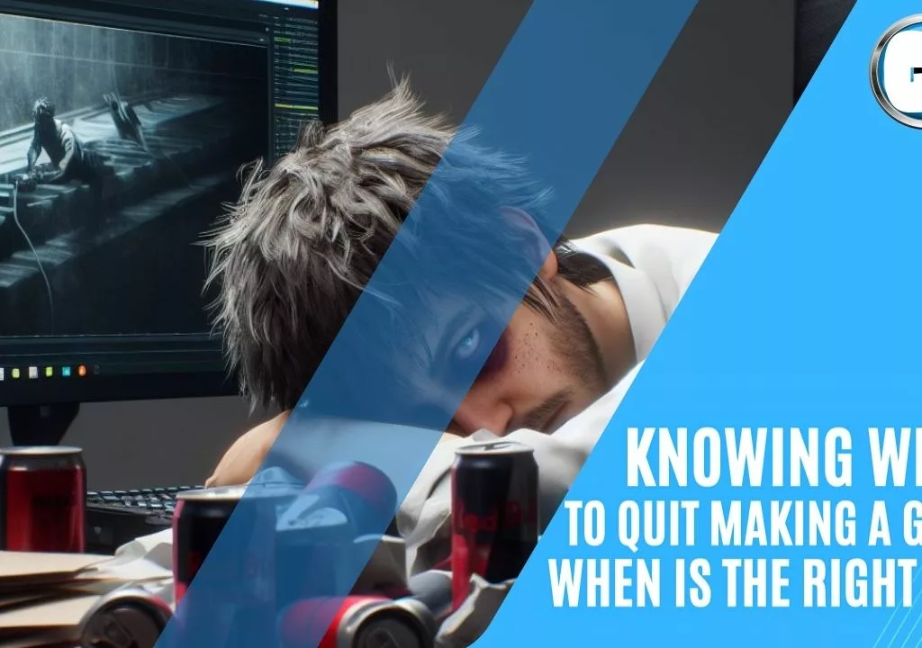 Knowing when to quit making a game and determining the right time.