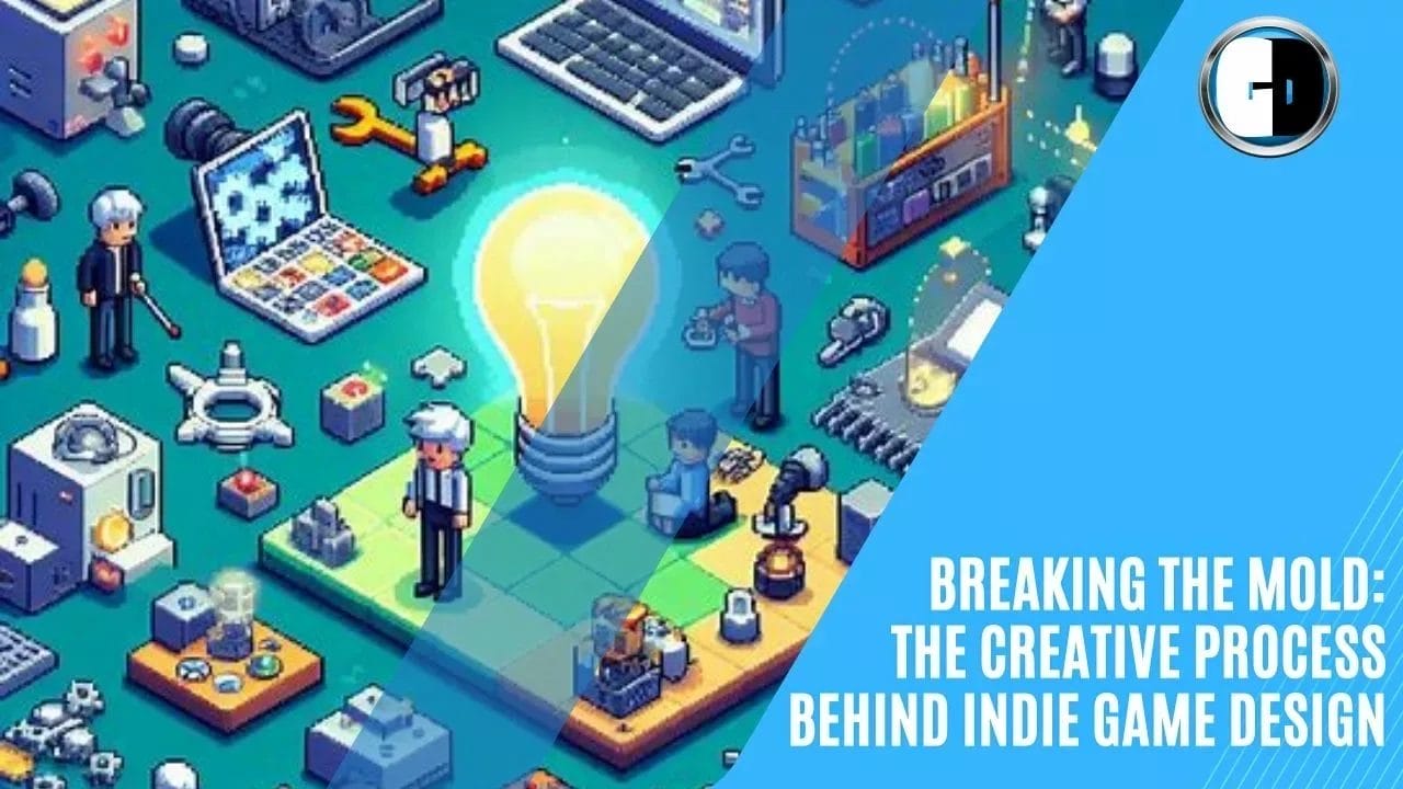 GAME DEVELOPERS - Breaking the Mold: The Creative Process Behind Indie Game Design
