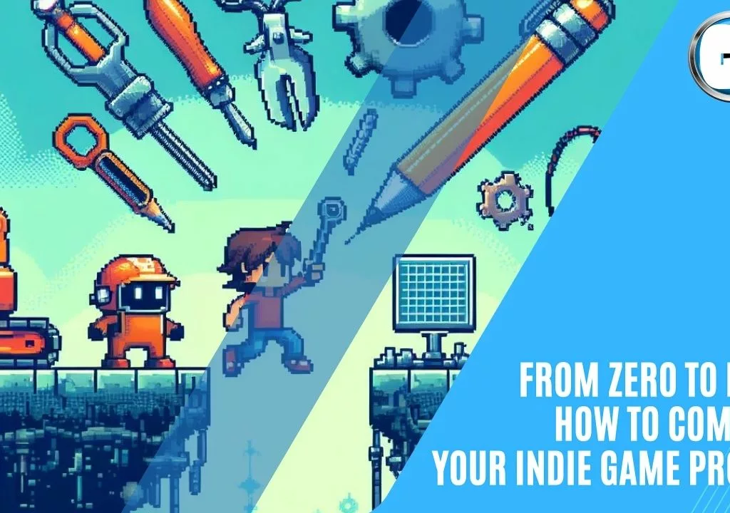GAME DEVELOPERS - From Zero to Hero: How to Complete Your Indie Game Project