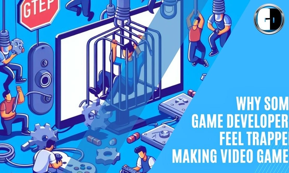 GAME DEVELOPERS - Why Some Game Developers Feel Trapped Making Video Games