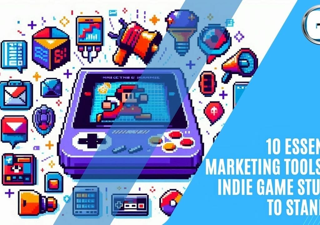 GAME DEVELOPERS - 10 Essential Marketing Tools for Indie Game Studios to Stand Out