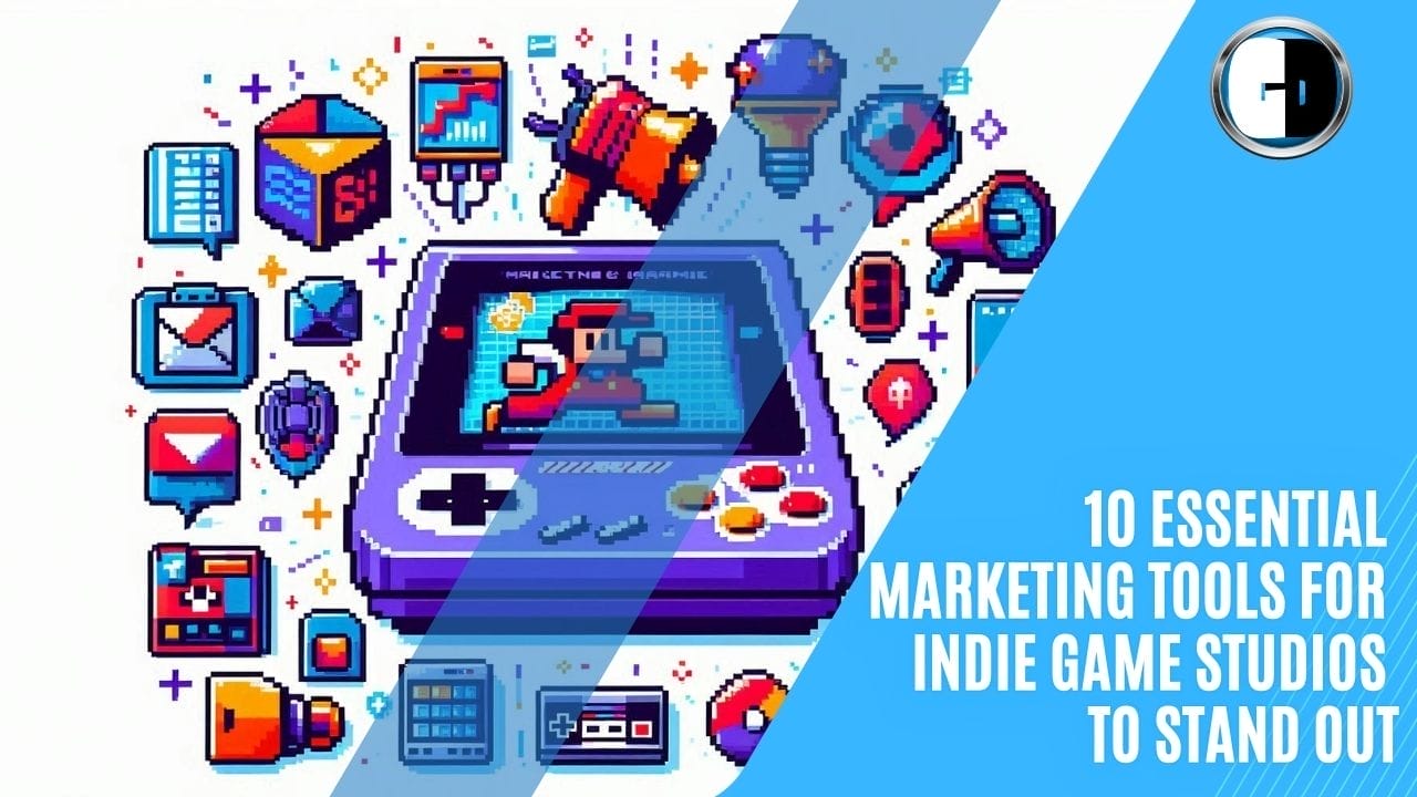 GAME DEVELOPERS - 10 Essential Marketing Tools for Indie Game Studios to Stand Out