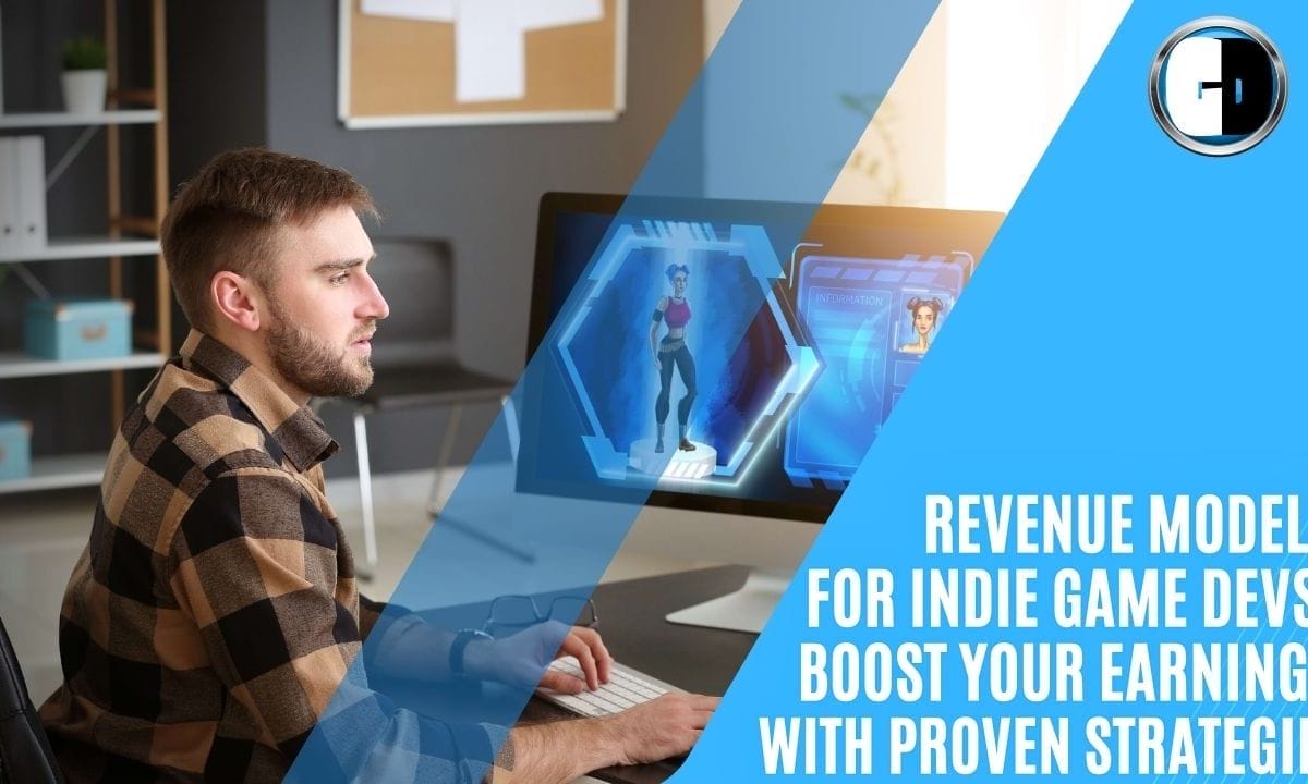 GAME DEVELOPERS - Revenue Models for Indie Game Developers: Boost Your Earnings with Proven Strategies