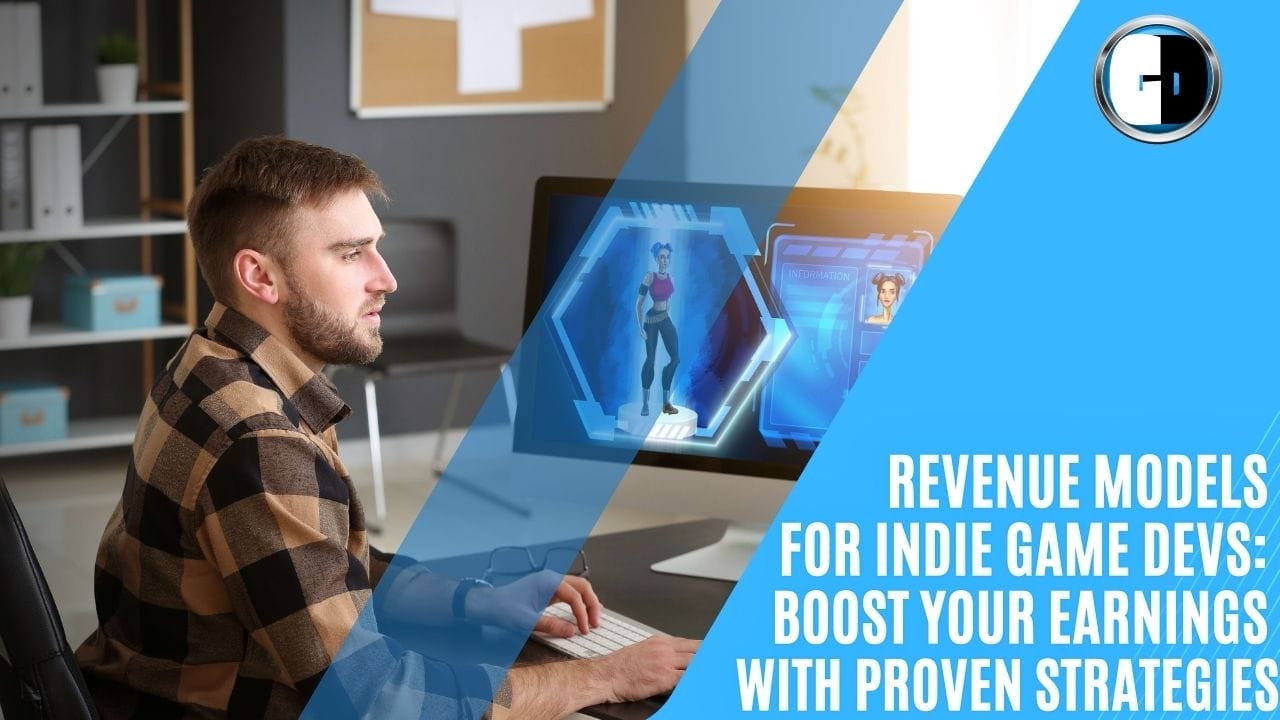 GAME DEVELOPERS - Revenue Models for Indie Game Developers: Boost Your Earnings with Proven Strategies